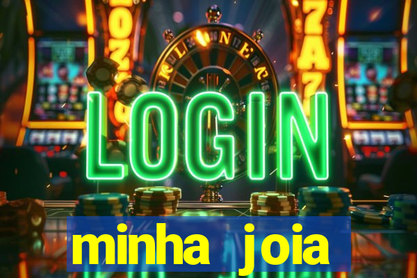 minha joia significado minha joia giria